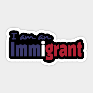 I Am An Immigrant Sticker